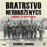 Bratrstvo neohrožených - Stephen E. Ambrose - Čte Martin Zahálka – Zboží Dáma