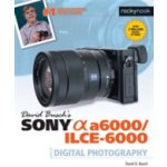 David Busch's Sony Alpha A6000/ILCE-6000 Guide to Digital Photography – Zbozi.Blesk.cz