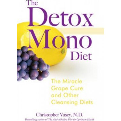 The Detox Mono Diet: The Miracle Grape Cure and Other Cleansing Diets Vasey ChristopherPaperback – Sleviste.cz