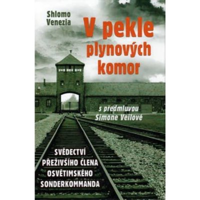 V pekle plynových komor - Svědectví přeživšího člena osvětimského sonderkommanda - Venezia Shlomo