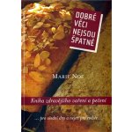 Dobré věci nejsou špatné. Kniha zdravějšího vaření a pečení Marie Noe – Hledejceny.cz