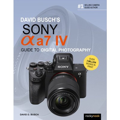David Busch's Sony Alpha A7 IV Guide to Digital Photography Busch David D.Paperback – Hledejceny.cz