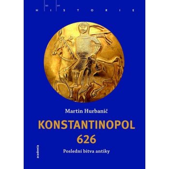 Konstantinopol 626. Historie a legenda - Martin Hurbanič