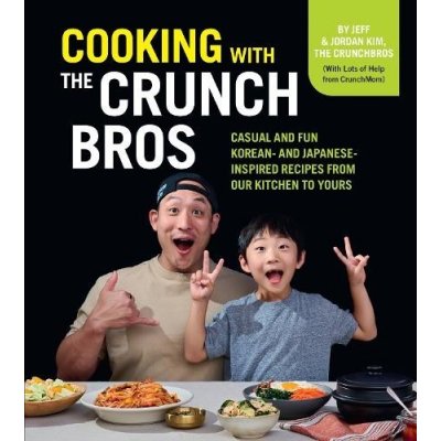 Cooking with the Crunchbros: Casual and Fun Korean- And Japanese-Inspired Recipes from Our Kitchen to Yours Kim Jeff And JordanPevná vazba – Zbozi.Blesk.cz