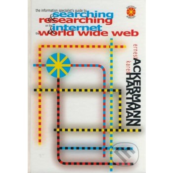 The Information Specialist´s Guide to Searching & Researching on the Internet & the World Wide Web - Ernest Ackermann, Karen Hartman