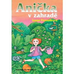 Anička v zahradě - Ivana Peroutková