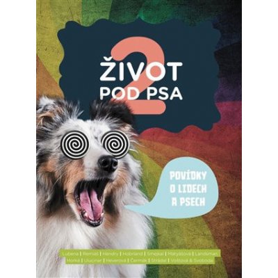 Život pod psa 2. Povídky o lidech a psech - kol.