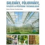 Pokluda Robert, Kobza František - Skleníky, fóliovníky, využití a pěstební technologie – Hledejceny.cz