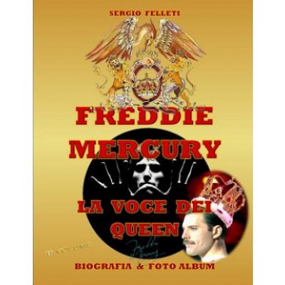 Freddie Mercury - La Voce Dei Queen: Biografia & Foto Album a Colori - Primo Volume