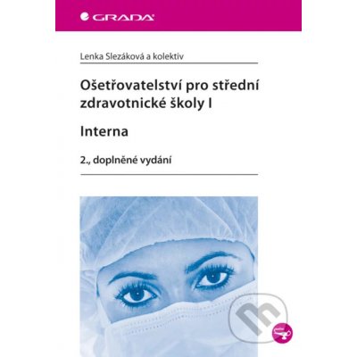 Ošetřovatelství pro střední zdravotnické školy I - Interna - Lenka Slezáková a kolektiv – Hledejceny.cz