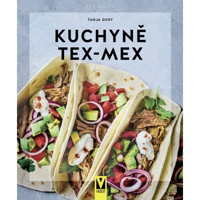 Kuchyně Tex-Mex - Tanja Dusyová – Zboží Mobilmania