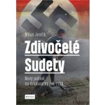 Zdivočelé Sudety - Nový pohled na dramatický rok 1938 - Jenčík Milan – Hledejceny.cz