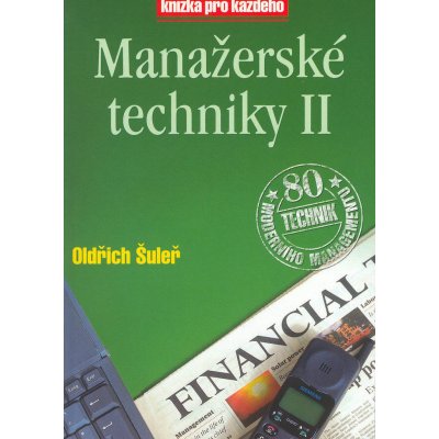 Manažerské techniky II -- Kniha pro každého - Oldřich Šuleř, Marek Mička, Pavel Skura – Zbozi.Blesk.cz