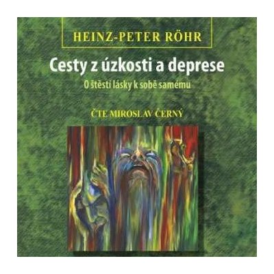 Miroslav Černý – Röhr - Cesty z úzkosti a deprese - O štěstí lásky k sobě samému - MP3-CD MP3 – Zboží Mobilmania