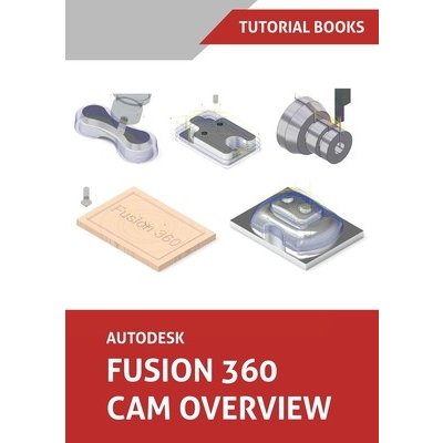 Autodesk Fusion 360 CAM Overview Colored Tutorial BooksPaperback – Hledejceny.cz