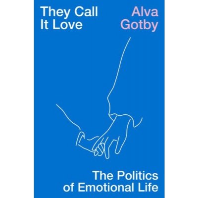 They Call It Love, The Politics of Emotional Life Verso Books