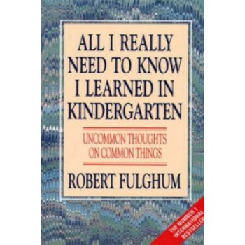 All I Really Need To Know I Learned in Kindergarten