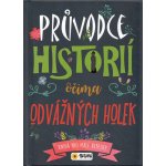 Průvodce historií očima odvážné holky - Kniha pro malé rebelky – Hledejceny.cz