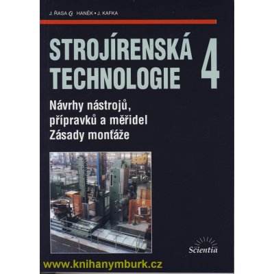 Strojírenská technologie 4 - Návrhy nástrojů, přípravků a měřidel. Zásady montáže. - Jaroslav Řasa – Hledejceny.cz