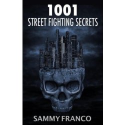 1001 Street Fighting Secrets: The Complete Book of Self-Defense