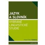 Jazyk a slovník. Vybrané lingvistické studie - František Čermák - Karolinum – Hledejceny.cz