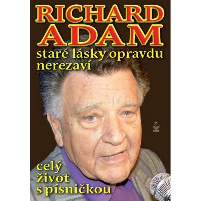 Staré lásky opravdu nerezaví - Richard Adam - Richard Adam – Hledejceny.cz