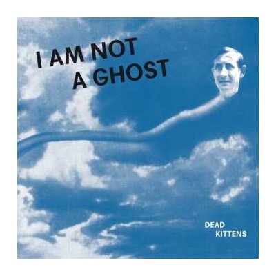 Dead Kittens - I Am Not A Ghost LP – Zboží Mobilmania