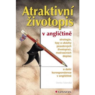 Tošovská Denisa - Atraktivní životopis v angličtině -- Strategie, tipy a ukázky působivých životopisů, motivačních dopisů a další korespondence