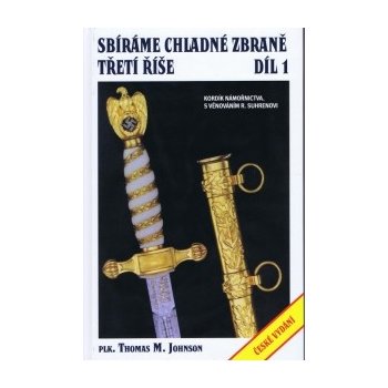 Sbíráme chladné zbraně Třetí říše 1. díl - Thomas M. Johnson