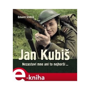 Jan Kubiš. Nezastaví mne ani to nejhorší… - Eduard Stehlík