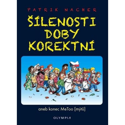 Šílenosti doby korektní aneb konec MeToo mýtů - Nacher Patrik