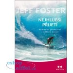 Nejhlubší přijetí - Radikální probuzení v běžném životě - Foster Jeff – Hledejceny.cz