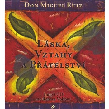 Láska, vztahy a přátelství - Miguel Ruiz Don