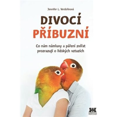 Divocí příbuzní. Co nám zvířecí námluvy a páření zvířat prozrazují o lidských vztazích - Jennifer L. Verdolinová – Sleviste.cz