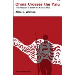 China Crosses the Yalu: The Decision to Enter the Korean War Whiting Allen S.Paperback – Hledejceny.cz