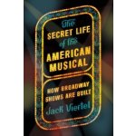 The Secret Life of the American Musical: How Broadway Shows Are Built Viertel JackPaperback – Sleviste.cz