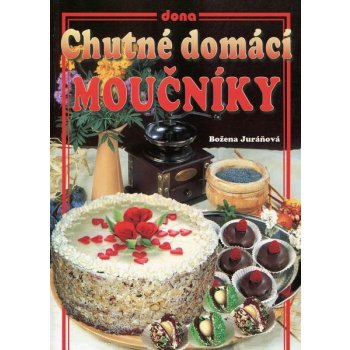 Chutné domácí moučníky - Božena Juráňová