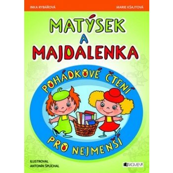 Matýsek a Majdalenka Pohádkové čtení pro nejmenší - Inka Rybářová; Marie Kšajtová; Antonín Šplíchal