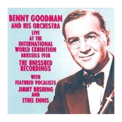 Benny Goodman And His Orchestra - Live At The International World Exhibition, Brussels 1958 The Unissued Recordings CD