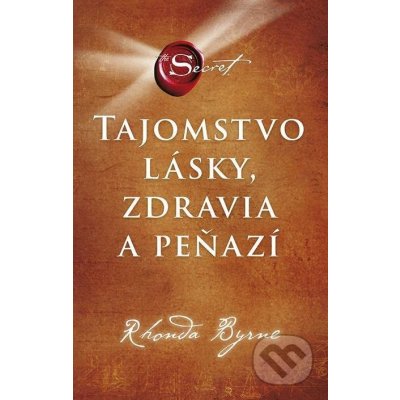 Tajomstvo lásky, zdravia a peňazí - Rhonda Byrne – Hledejceny.cz