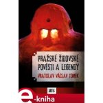 Pražské židovské pověsti a legendy - Václav Vladivoj Tomek – Hledejceny.cz