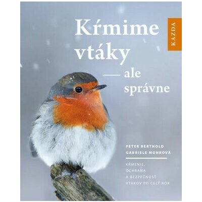Kŕmime vtáky - ale správne - Peter Berthold, Gabriele Mohrová – Hledejceny.cz