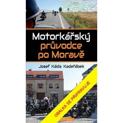 Motorkářský průvodce po Moravě - Káďa Kadeřábek Josef – Zboží Mobilmania