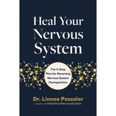 Heal Your Nervous System: The 5-Step Plan for Lasting Relief from Anxiety, Dysregulation, and Trauma – Hledejceny.cz