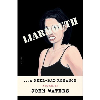 Liarmouth: A Feel-Bad Romance Waters JohnPaperback