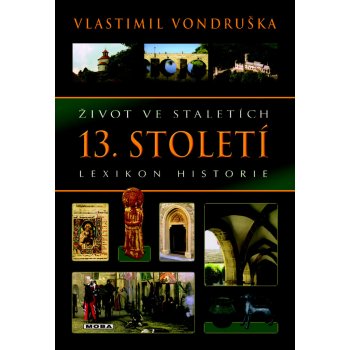 Život ve staletích - 13. století - Lexikon historie - Vlastimil Vondruška