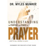 Understanding the Purpose and Power of Prayer: How to Call Heaven to Earth Munroe MylesPaperback – Hledejceny.cz