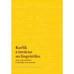 Karlík a továrna na lingvistiku - Prof. Petru Karlíkovi k šedesátým narozeninám – Hledejceny.cz