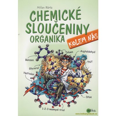 Chemické sloučeniny kolem nás Organika - Milan Bárta