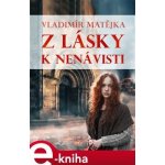 Z lásky k nenávisti - Vladimír Matějka – Hledejceny.cz